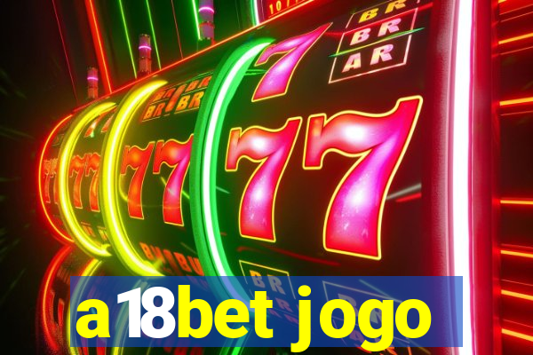 a18bet jogo